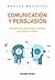 Comunicación y Persuasión. Herramientas, técnicas, tips y sec... by Marcos Mazzocco
