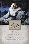 Gift of the Atonement: Favorite Sriting on the Atonement and Resurrection of Jesus Christ