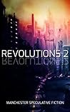 Revolutions 2: An Anthology of Speculative Fiction set in Manchester