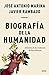 Biografía de la humanidad: Historia de la evolución de las culturas