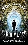 The House on Infinity Loop by Bonnie K.T. Dillabough