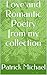 Love and Romantic Poetry from my collection by Patrick Michael