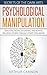 Psychological Manipulation: Analyzing People, Situations and How to Influence Others Through Covert Persuasion (Secrets of The Dark Arts)