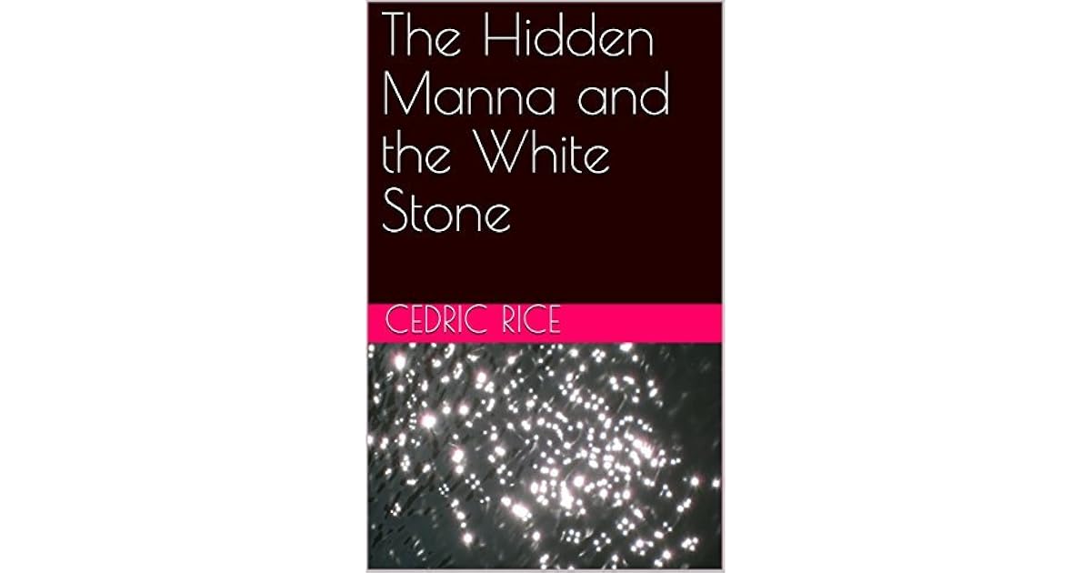 The Hidden Manna and the White Stone by Cedric Rice