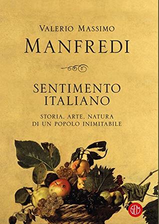 Sentimento italiano: Storia, arte, natura di un Popolo inimitabile (Italian Edition)