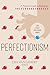 Perfectionism: A Practical ...