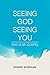 Seeing God Seeing You: This...