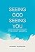 Seeing God Seeing You: This Is My Gospel