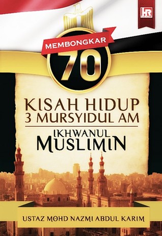 Membongkar 70 Kisah Hidup 3 Mursyidul Am Ikhwanul Muslimin