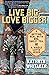 Live Big, Love Bigger: Gett...