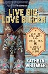 Live Big, Love Bigger: Getting Real with BBQ, Sweet Tea, and a Whole Lotta Jesus Live Big, Love Bigger: Getting Real with BBQ, Sweet Tea, and a Whole Lotta Jesus