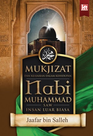 Mukjizat dan Keajaiban Dalam Kehidupan Nabi Muhammad S.A.W: Insan Luar Biasa