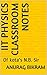 IIT Physics Classroom notes  by Anurag Bikram