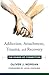 Addiction, Attachment, Trau...