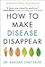 How to Make Disease Disappear