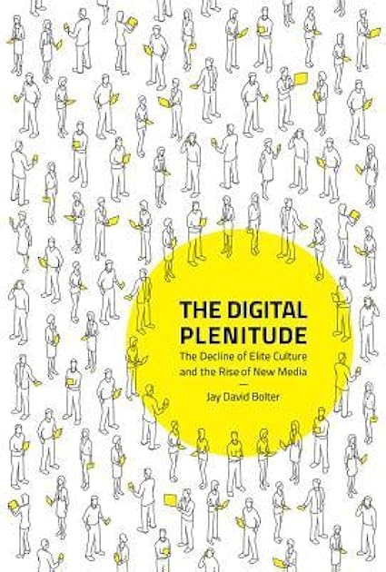 The Digital Plenitude: The Decline of Elite Culture and the Rise of New Media (Mit Press)