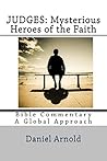 Judges: Mysterious Heroes of the Faith: Biblle Commentary