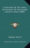 A History Of The Early Settlement Of Highland County, Ohio (1890)
