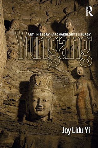 Yungang: Art, History, Archaeology, Liturgy (Kindle Edition)