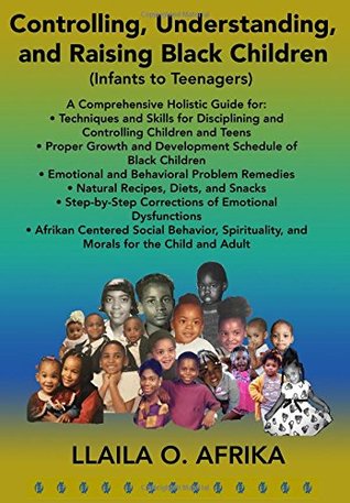 Controlling, Understanding, and Raising Black Children: Infants to Teenagers (Paperback)
