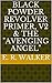 Black Powder Revolver Primer, V2 & the "Avenging Angel"
