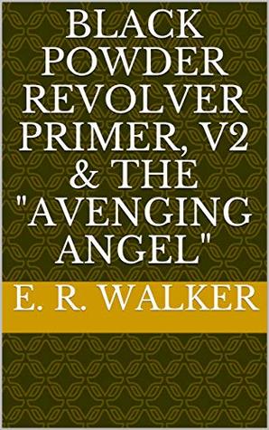 Black Powder Revolver Primer, V2 & the "Avenging Angel" (Kindle Edition)