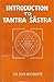 Introduction to Tantra Sastra by John Woodroffe