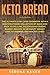 Keto Bread: The Ultimate Low-Carb Cookbook with a Mouthwatering Collection of Quick and Easy to Follow, Delicious Ketogenic Bakery Recipes to Intensify Weight Loss, Fat Burning, and Healthy Living!