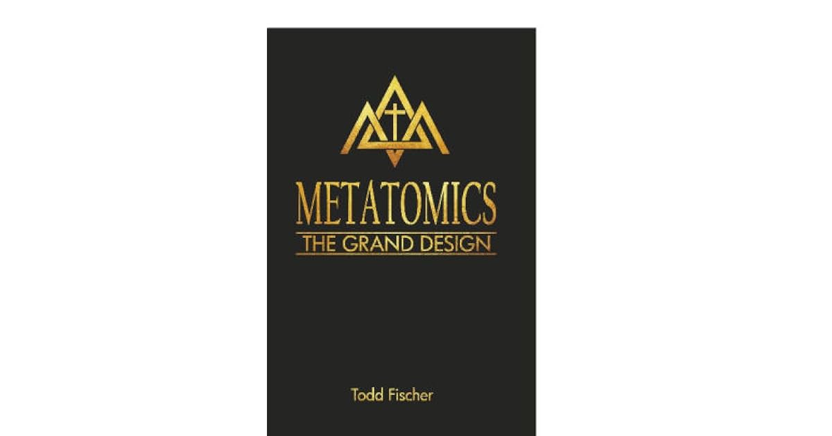 Metatomics The Grand Design By Todd Fischer