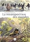 La recomposition des mondes La recomposition des mondes