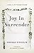 Joy In Surrender: Living a Life Yielded to God
