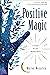 Positive Magic: A Toolkit f...
