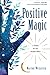 Positive Magic: A Toolkit for the Modern Witch