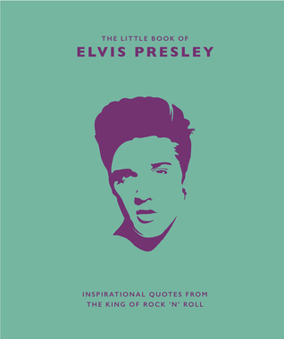 Read Little Book of Elvis Presley: Inspirational Quotes from the King of Rock 'n' Roll (The Little Books of Music, 1)