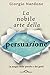 La nobile arte della persuasione. La magia delle parole e dei gesti
