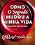 Como o Segredo Mudou a Minha Vida Pessoas reais. Histórias Reais. (Portuguese Edition)