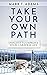 Take Your Own Path by Mark T. Adams