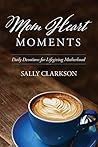 Mom Heart Moments by Sally Clarkson