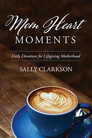 Mom Heart Moments: Daily Devotions for Lifegiving Motherhood (Paperback)