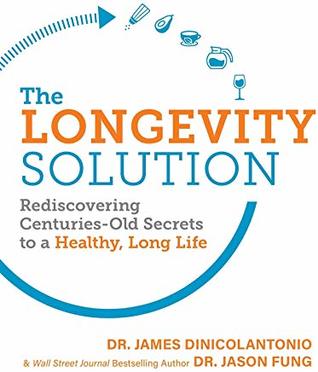 The Longevity Solution: Rediscovering Centuries-Old Secrets to a Healthy, Long Life