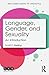 Language, Gender, and Sexuality: An Introduction (Routledge Guides to Linguistics)