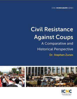 Civil Resistance Against Coups: A Comparative and Historical Perspective (ICNC Monograph Series)