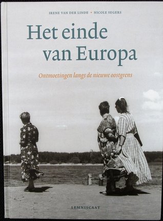 Het Einde van Europa (Ontmoetingen langs de nieuwe oostgrens)