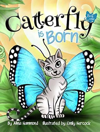 Catterfly is Born: A Story About a Butterfly's Life Cycle, Growth, and Being Different (Catterfly® Series Book 1)