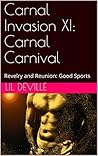 Carnal Invasion XI: Carnal Carnival: Revelry and Reunion: Good Sports Carnal Invasion XI: Carnal Carnival: Revelry and Reunion: Good Sports