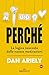 Perché: La logica nascosta delle nostre motivazioni (Italian Edition)