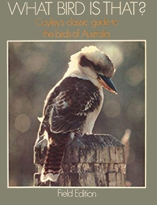 What Bird Is That?: Cayley's Classic Guide to the Birds of Australia (Field Edition)