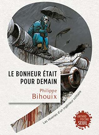 Le bonheur était pour demain: Rêveries d'un ingénieur solitaire (Paperback)