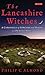 The Lancashire Witches: A Chronicle of Sorcery and Death on Pendle Hill