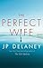 The Perfect Wife by J.P. Delaney